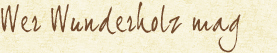 Wer Wunderholz mag