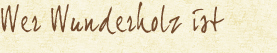 Wer Wunderholz ist