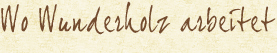 Wo Wunderholz arbeitet